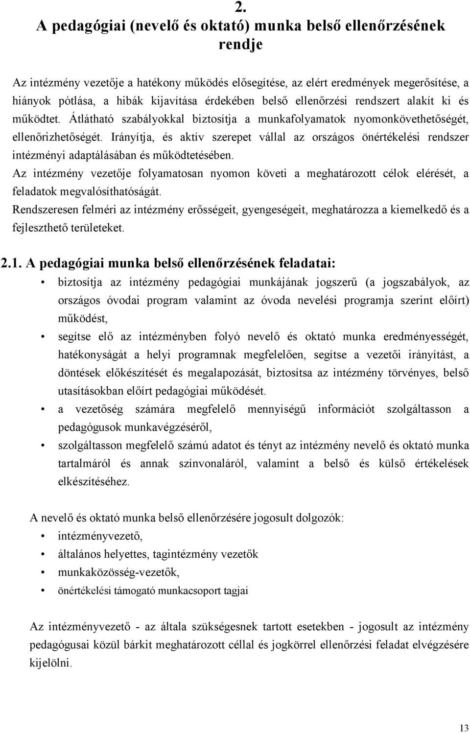 Irányítja, és aktív szerepet vállal az országos önértékelési rendszer intézményi adaptálásában és működtetésében.