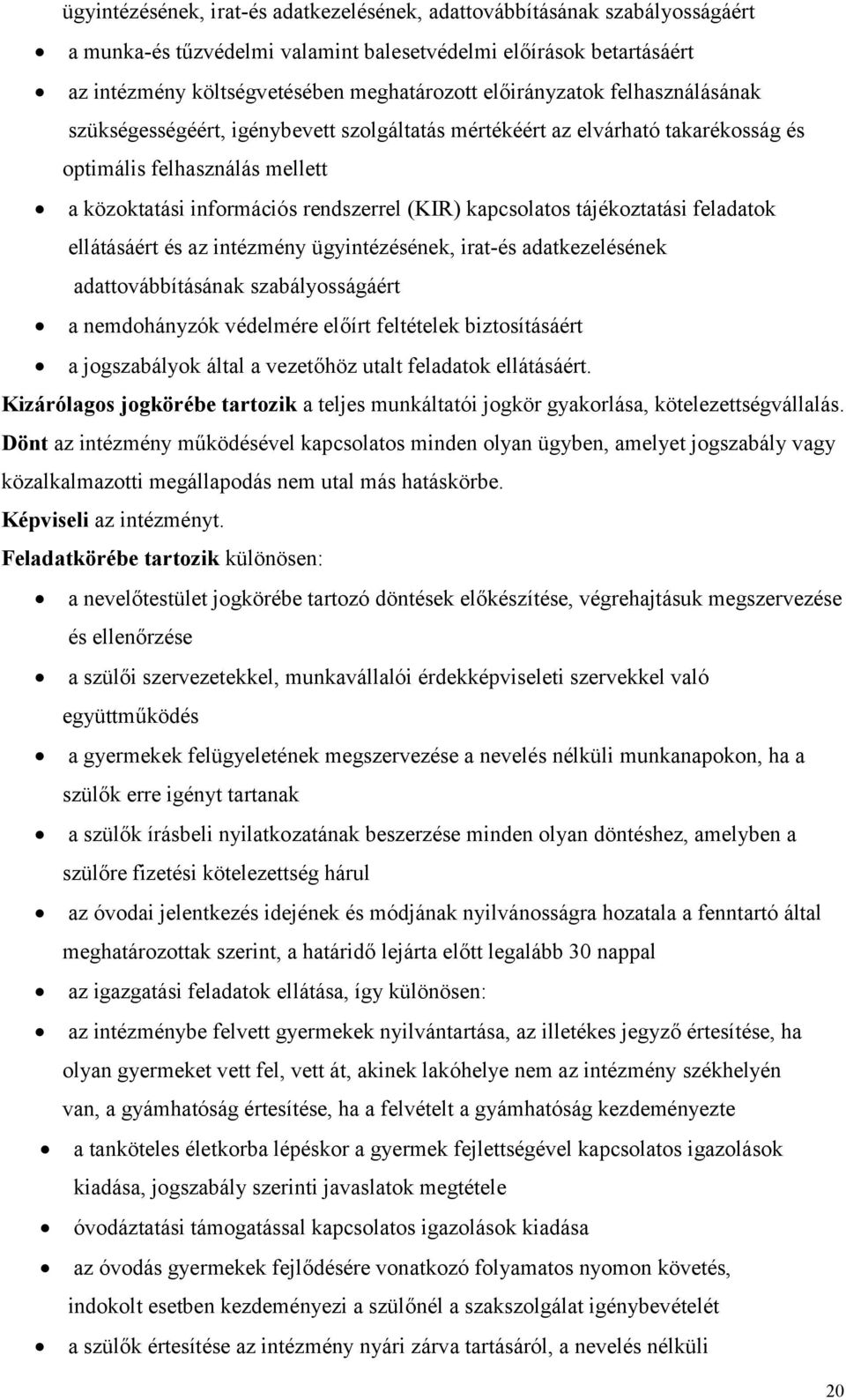 kapcsolatos tájékoztatási feladatok ellátásáért és az intézmény ügyintézésének, irat-és adatkezelésének adattovábbításának szabályosságáért a nemdohányzók védelmére előírt feltételek biztosításáért a