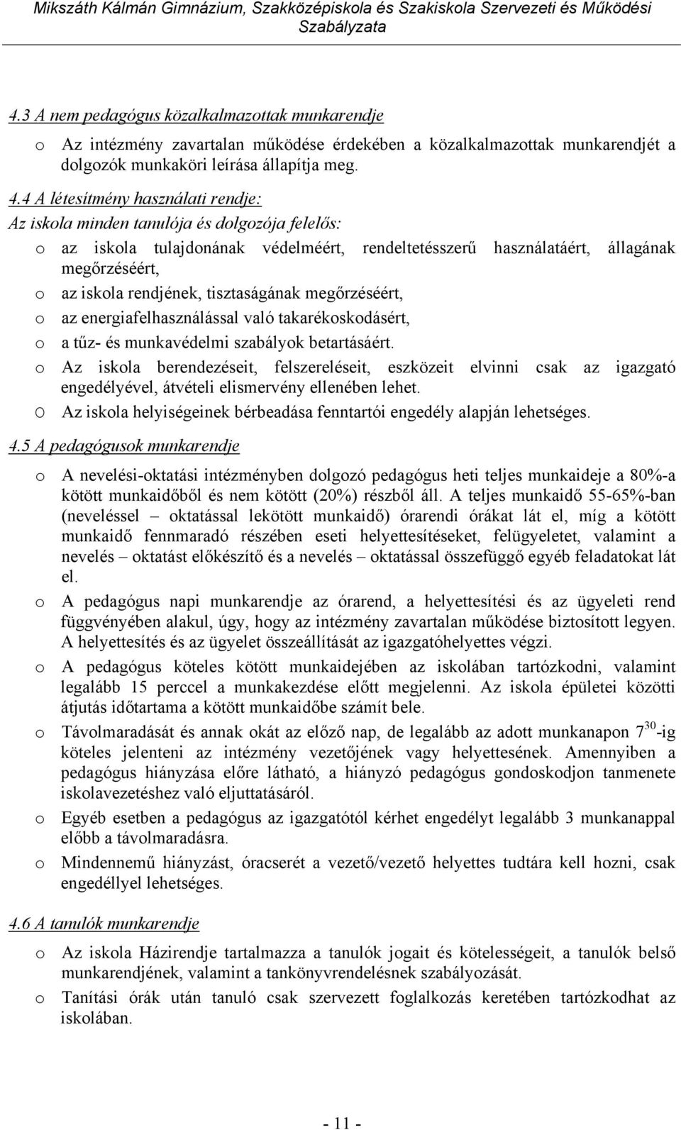 tisztaságának megőrzéséért, o az energiafelhasználással való takarékoskodásért, o a tűz- és munkavédelmi szabályok betartásáért.