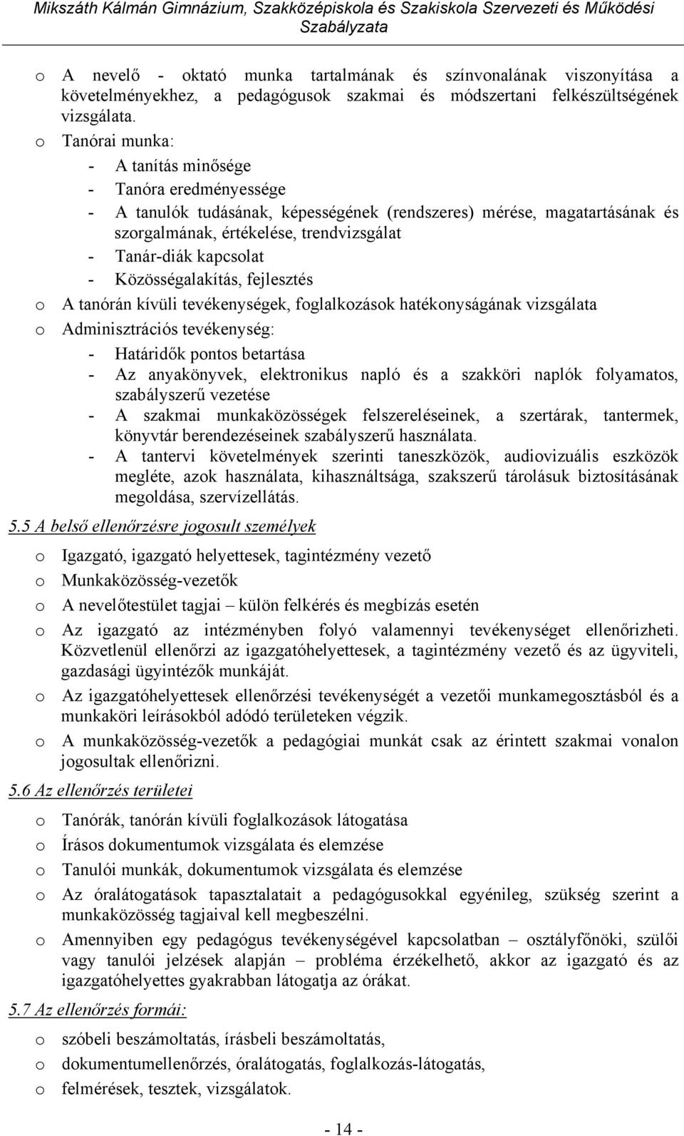 kapcsolat - Közösségalakítás, fejlesztés o A tanórán kívüli tevékenységek, foglalkozások hatékonyságának vizsgálata o Adminisztrációs tevékenység: - Határidők pontos betartása - Az anyakönyvek,