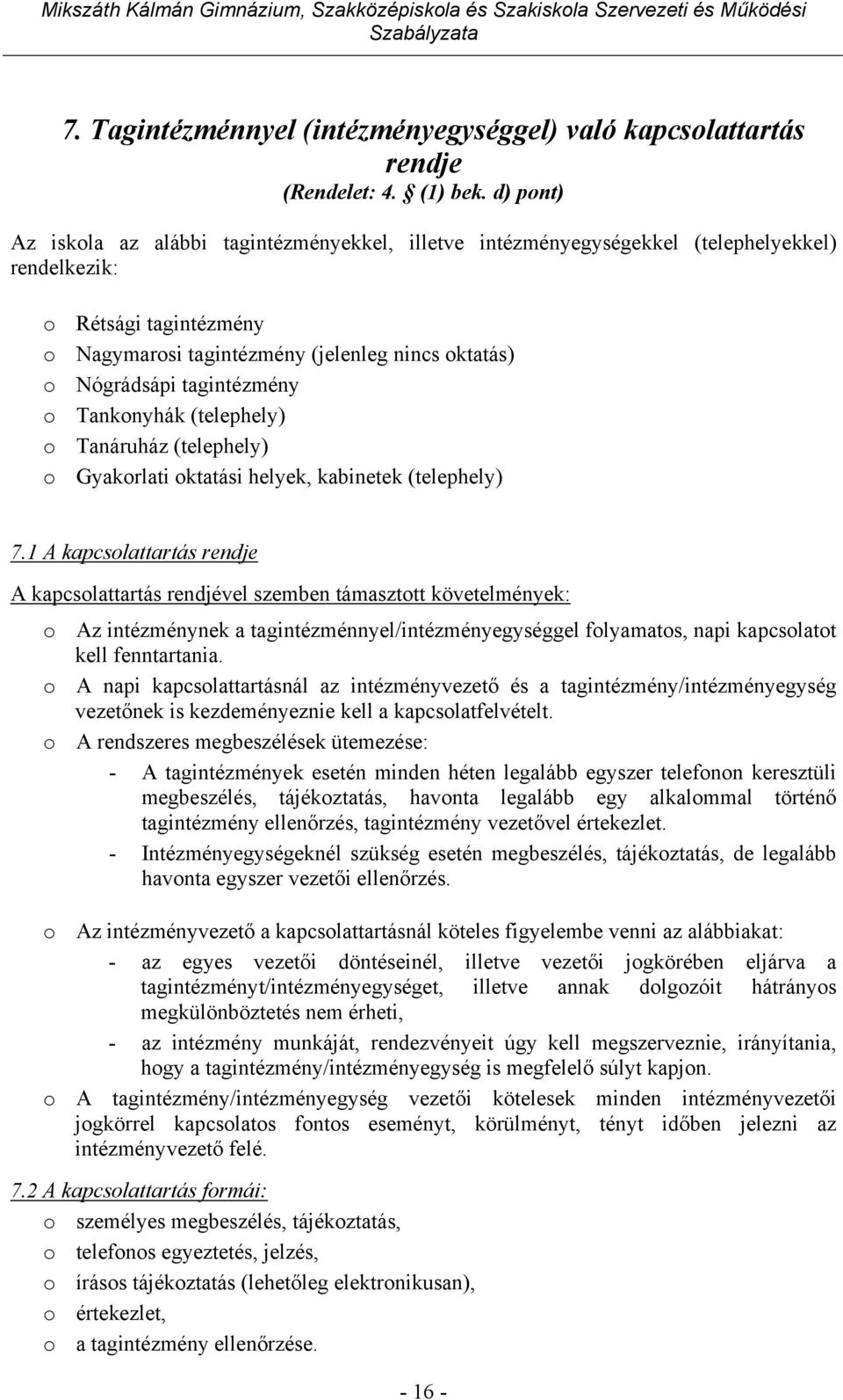 tagintézmény o Tankonyhák (telephely) o Tanáruház (telephely) o Gyakorlati oktatási helyek, kabinetek (telephely) 7.