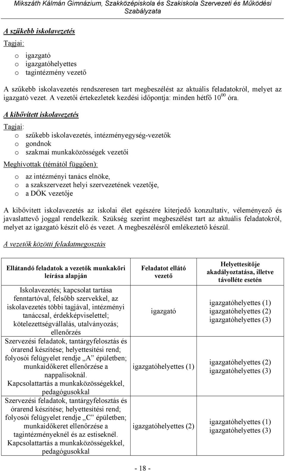 A kibővített iskolavezetés Tagjai: o szűkebb iskolavezetés, intézményegység-vezetők o gondnok o szakmai munkaközösségek vezetői Meghívottak (témától függően): o az intézményi tanács elnöke, o a