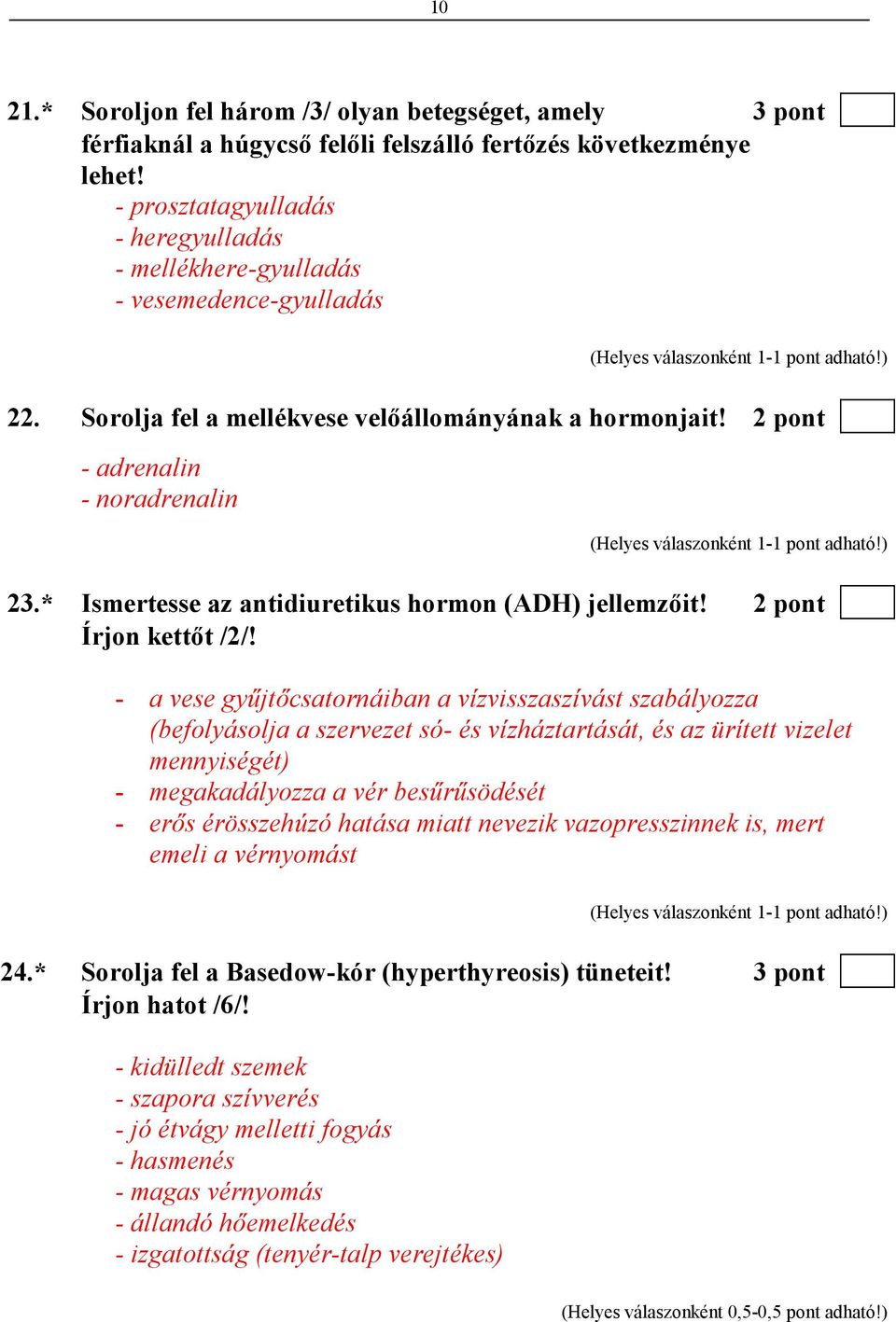 * Ismertesse az antidiuretikus hormon (ADH) jellemzıit! 2 pont Írjon kettıt /2/!