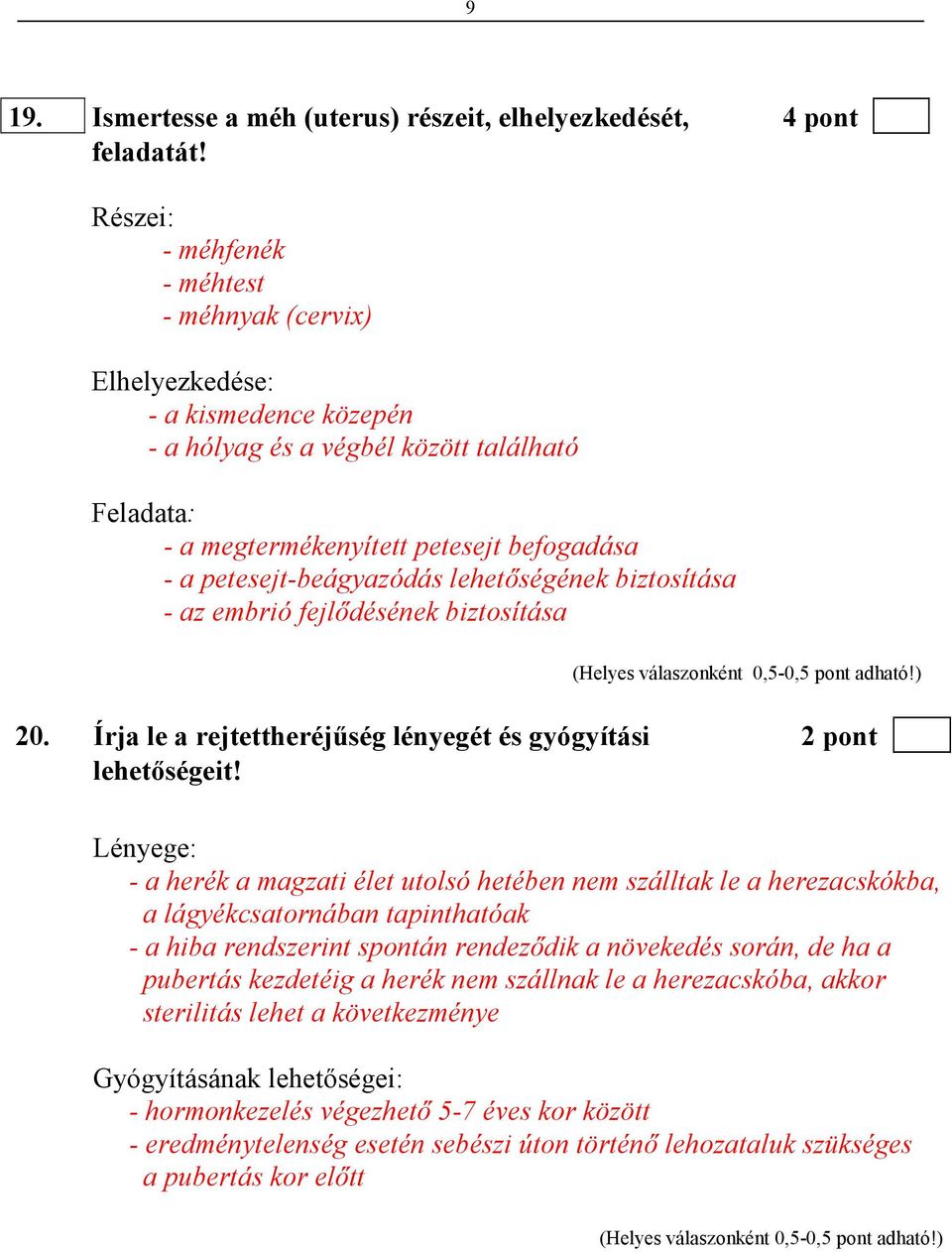 petesejt-beágyazódás lehetıségének biztosítása - az embrió fejlıdésének biztosítása 20. Írja le a rejtettheréjőség lényegét és gyógyítási 2 pont lehetıségeit!