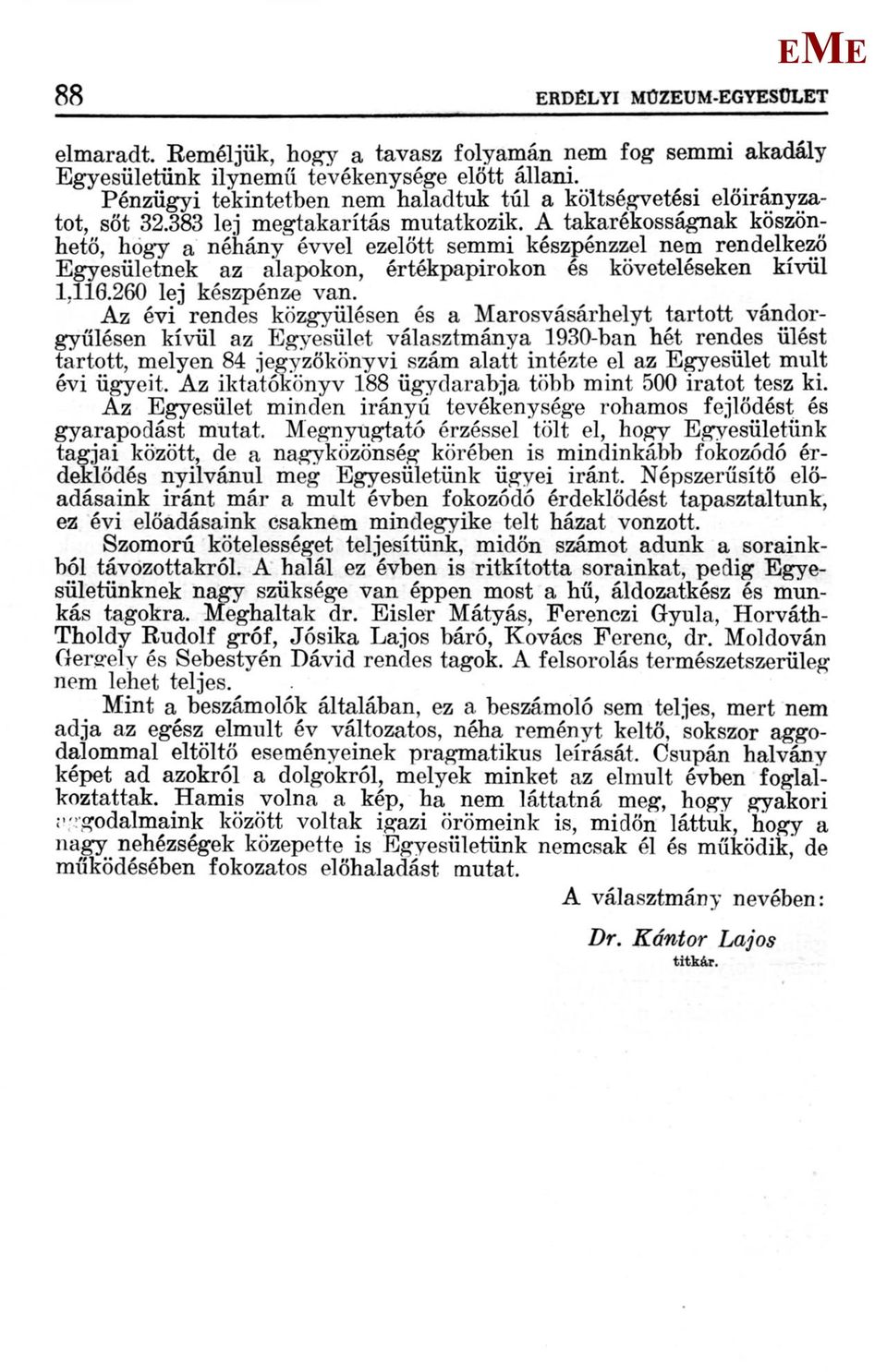 A takarékosságnak köszönhető, hogy a néhány évvel ezelőtt semmi készpénzzel nem rendelkező gyesületnek az alapokon, értékpapirokon és követeléseken kívül 1,110.260 lej készpénze van.