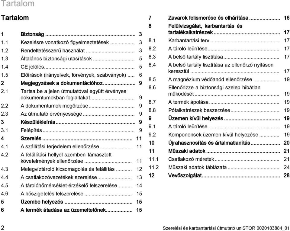 .. 9 2.3 Az útmutató érvényessége... 9 3 Készülékleírás... 9 3.1 Felépítés... 9 4 Szerelés... 11 4.1 A szállítási terjedelem ellenőrzése... 11 4.2 A felállítási hellyel szemben támasztott követelmények ellenőrzése.