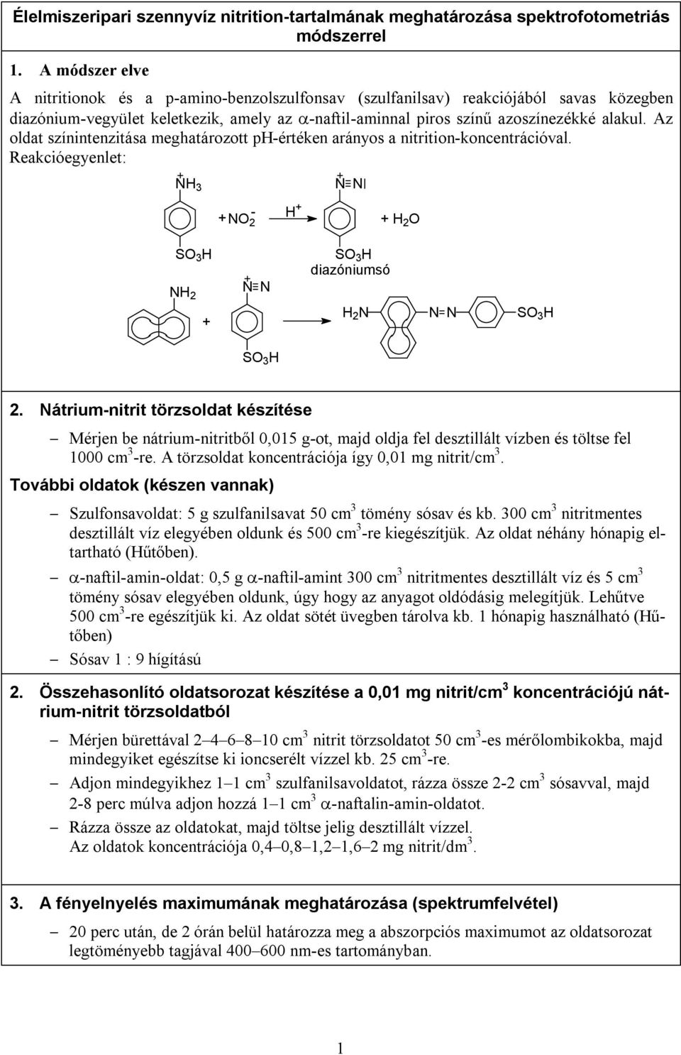 Az oldat színintenzitása meghatározott ph-értéken arányos a nitrition-koncentrációval. Reakcióegyenlet: NH 3 +NO 2 - H + N N + H 2 O SO 3 H NH 2 + N N SO 3 H diazóniumsó H 2 N N N SO 3 H SO 3 H 2.