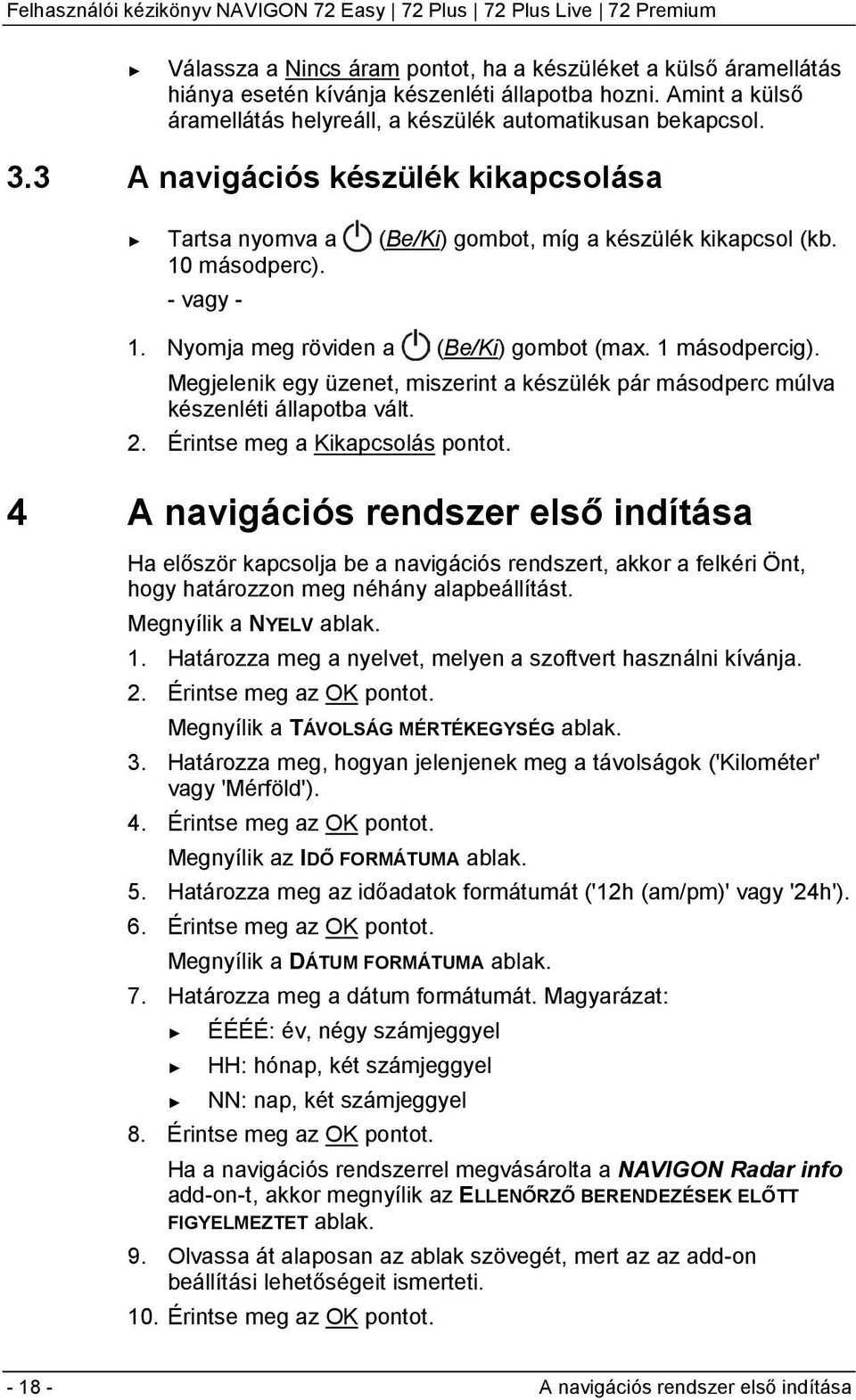 Megjelenik egy üzenet, miszerint a készülék pár másodperc múlva készenléti állapotba vált. 2. Érintse meg a Kikapcsolás pontot.