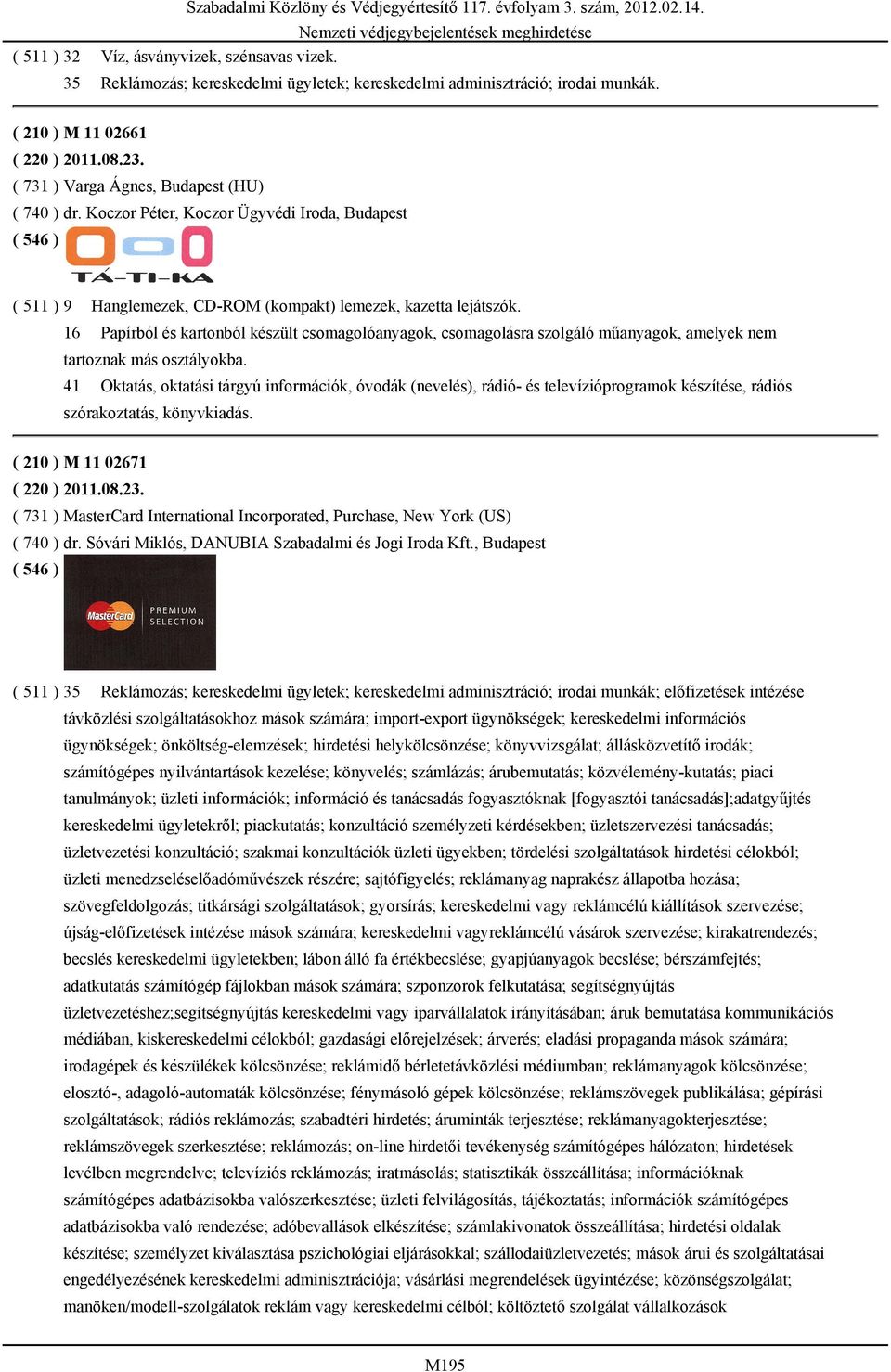 16 Papírból és kartonból készült csomagolóanyagok, csomagolásra szolgáló műanyagok, amelyek nem tartoznak más osztályokba.