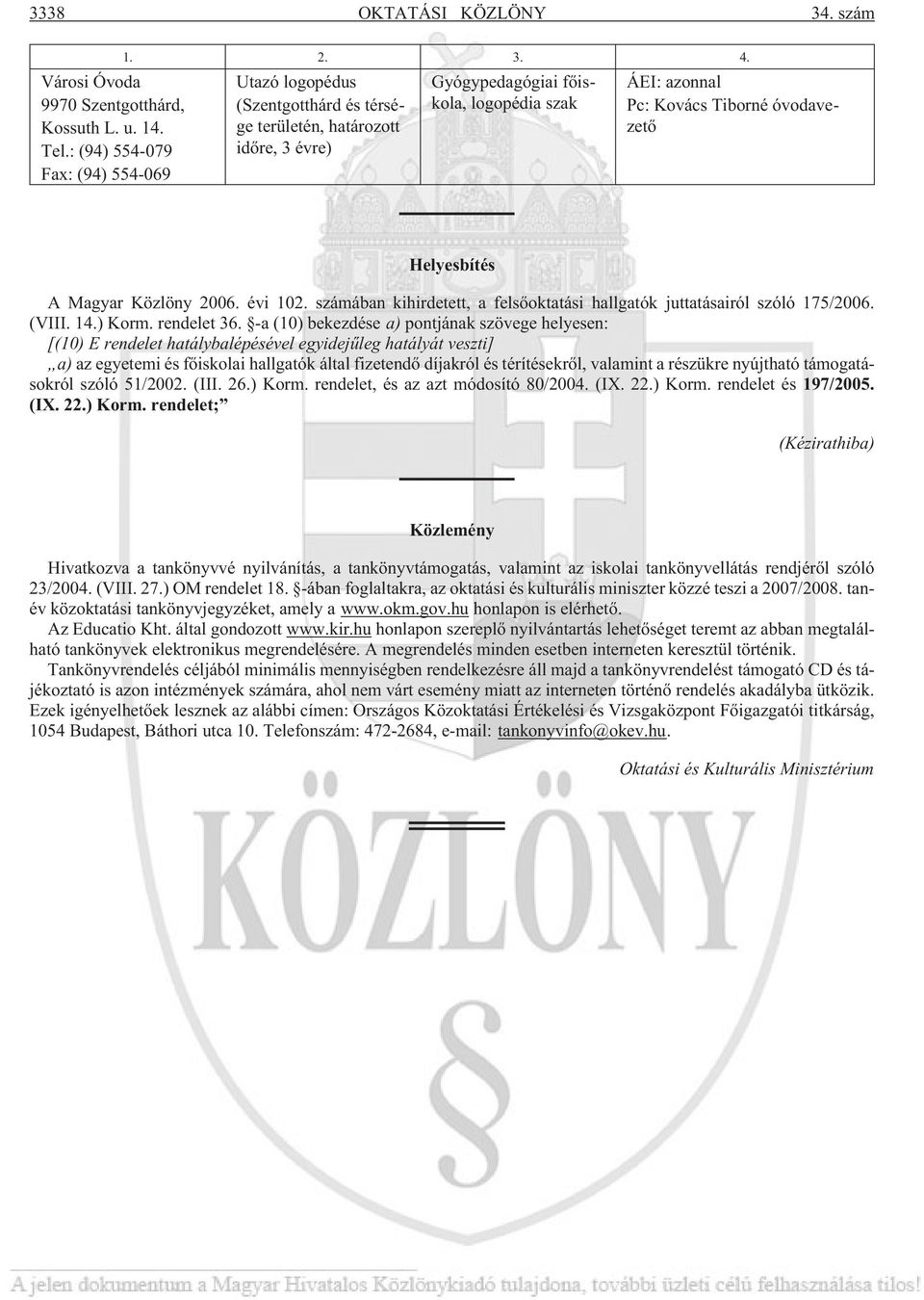 évi 102. számában kihirdetett, a felsõoktatási hallgatók juttatásairól szóló 175/2006. (VIII. 14.) Korm. rendelet 36.