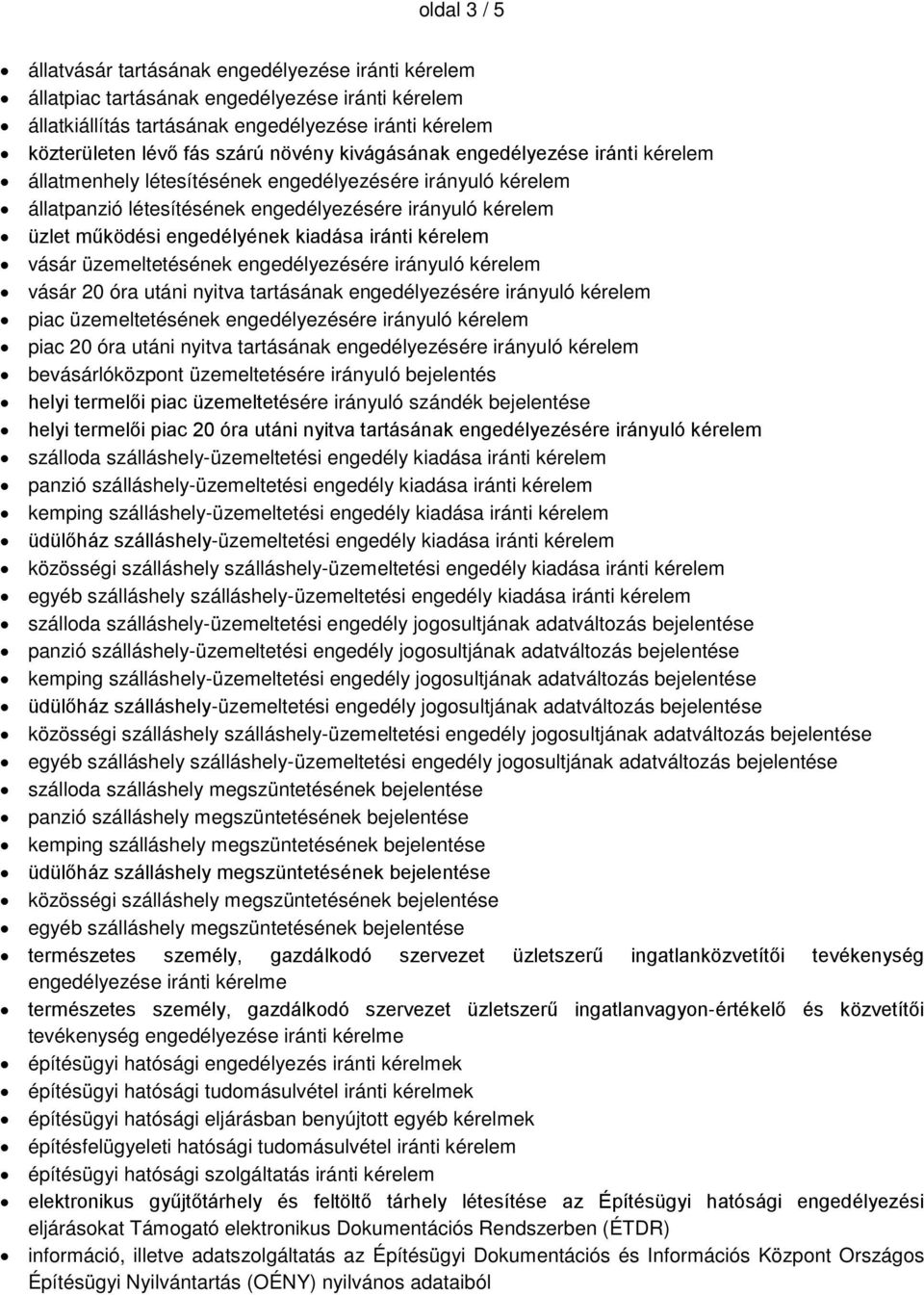 kiadása iránti kérelem vásár üzemeltetésének engedélyezésére irányuló kérelem vásár 20 óra utáni nyitva tartásának engedélyezésére irányuló kérelem piac üzemeltetésének engedélyezésére irányuló