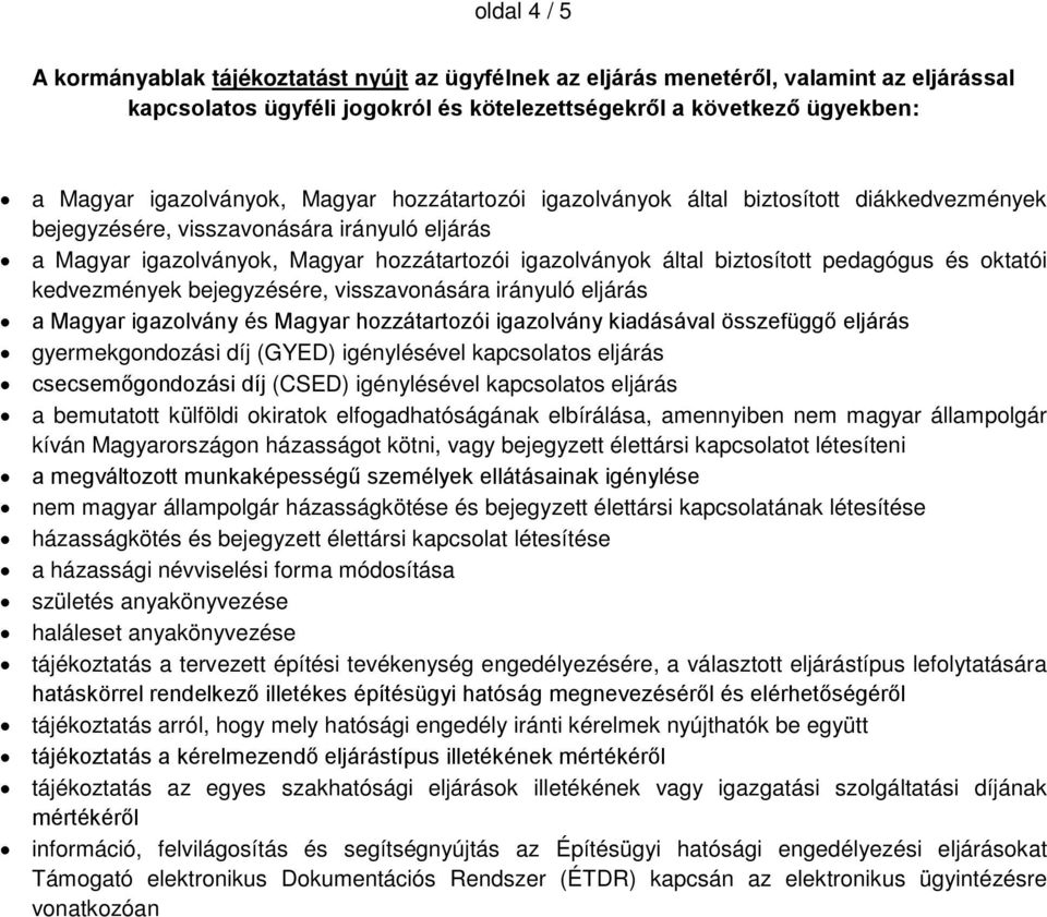 biztosított pedagógus és oktatói kedvezmények bejegyzésére, visszavonására irányuló eljárás a Magyar igazolvány és Magyar hozzátartozói igazolvány kiadásával összefüggő eljárás gyermekgondozási díj