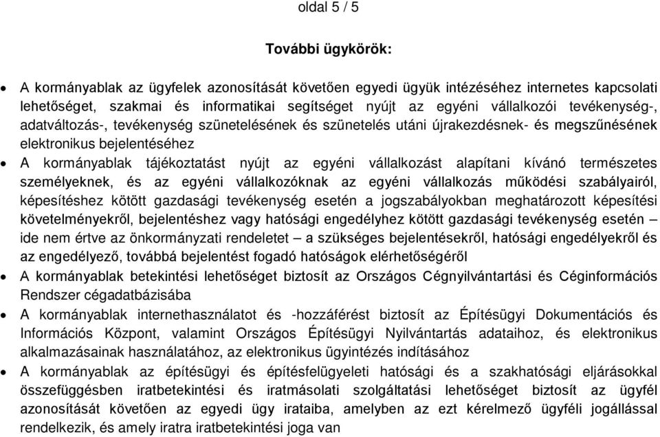 vállalkozást alapítani kívánó természetes személyeknek, és az egyéni vállalkozóknak az egyéni vállalkozás működési szabályairól, képesítéshez kötött gazdasági tevékenység esetén a jogszabályokban