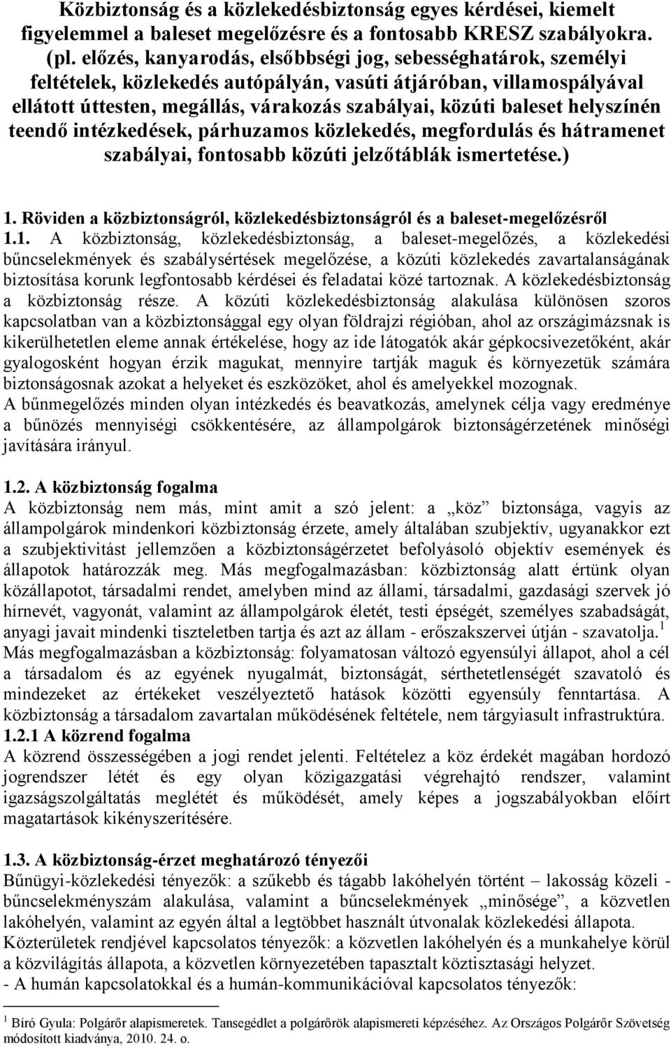 helyszínén teendő intézkedések, párhuzamos közlekedés, megfordulás és hátramenet szabályai, fontosabb közúti jelzőtáblák ismertetése.) 1.