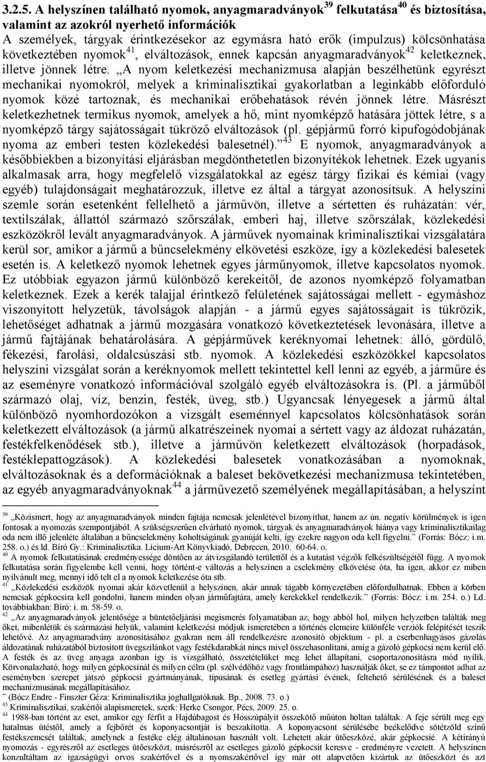 kölcsönhatása következtében nyomok 41, elváltozások, ennek kapcsán anyagmaradványok 42 keletkeznek, illetve jönnek létre.