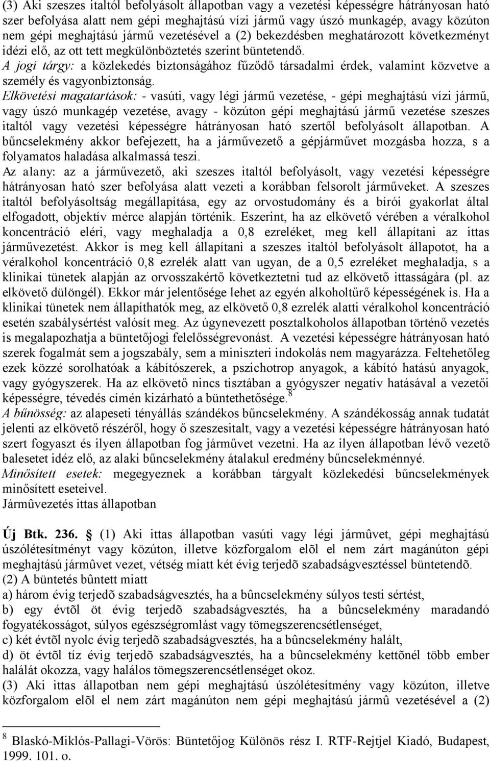 A jogi tárgy: a közlekedés biztonságához fűződő társadalmi érdek, valamint közvetve a személy és vagyonbiztonság.