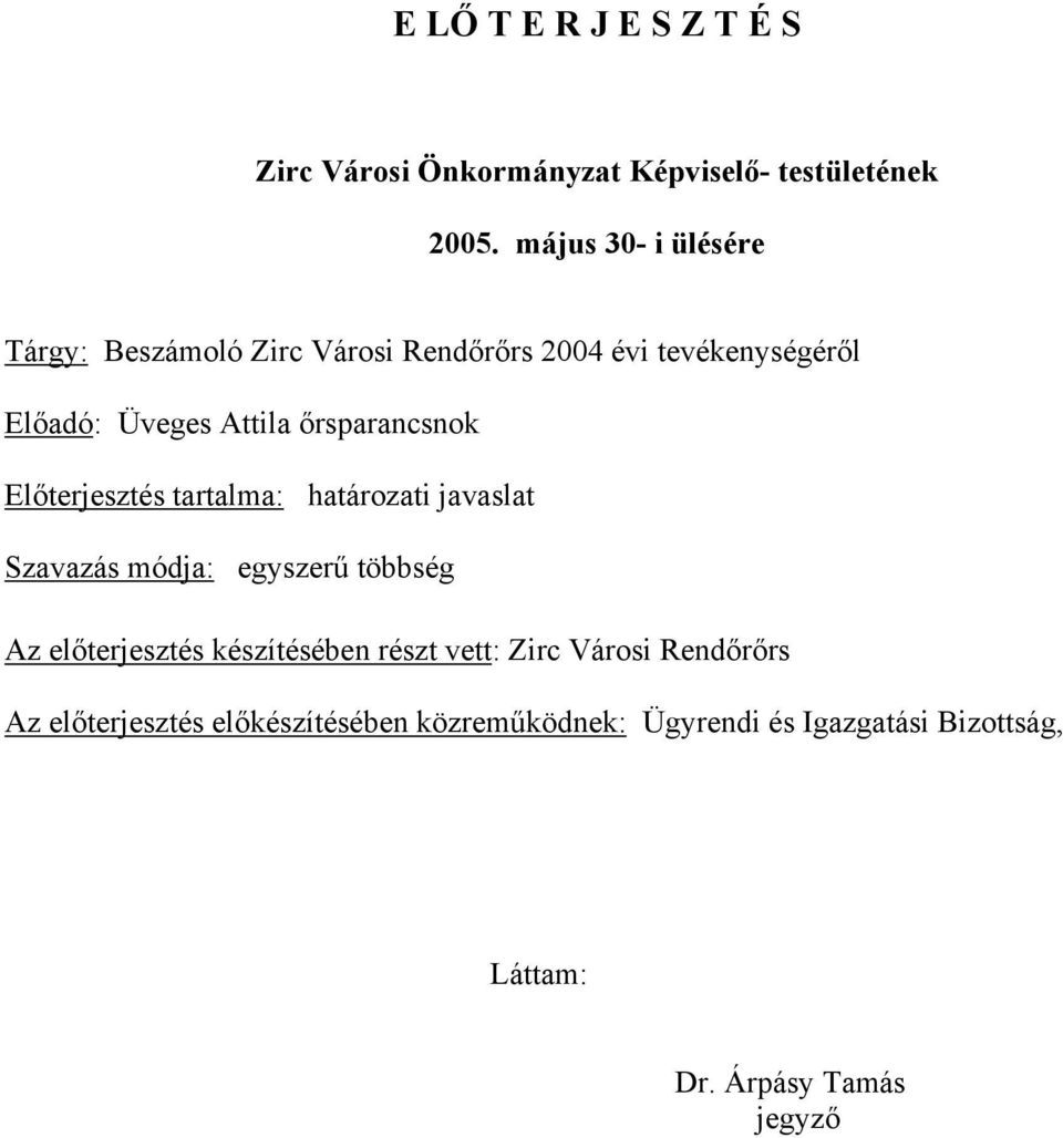 őrsparancsnok Előterjesztés tartalma: határozati javaslat Szavazás módja: egyszerű többség Az előterjesztés