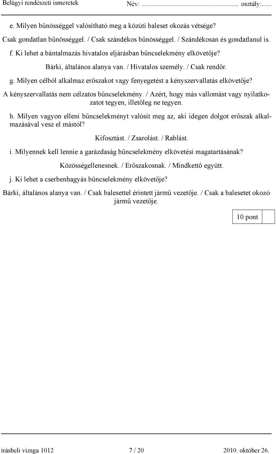 Milyen célból alkalmaz erőszakot vagy fenyegetést a kényszervallatás elkövetője? A kényszervallatás nem célzatos bűncselekmény.