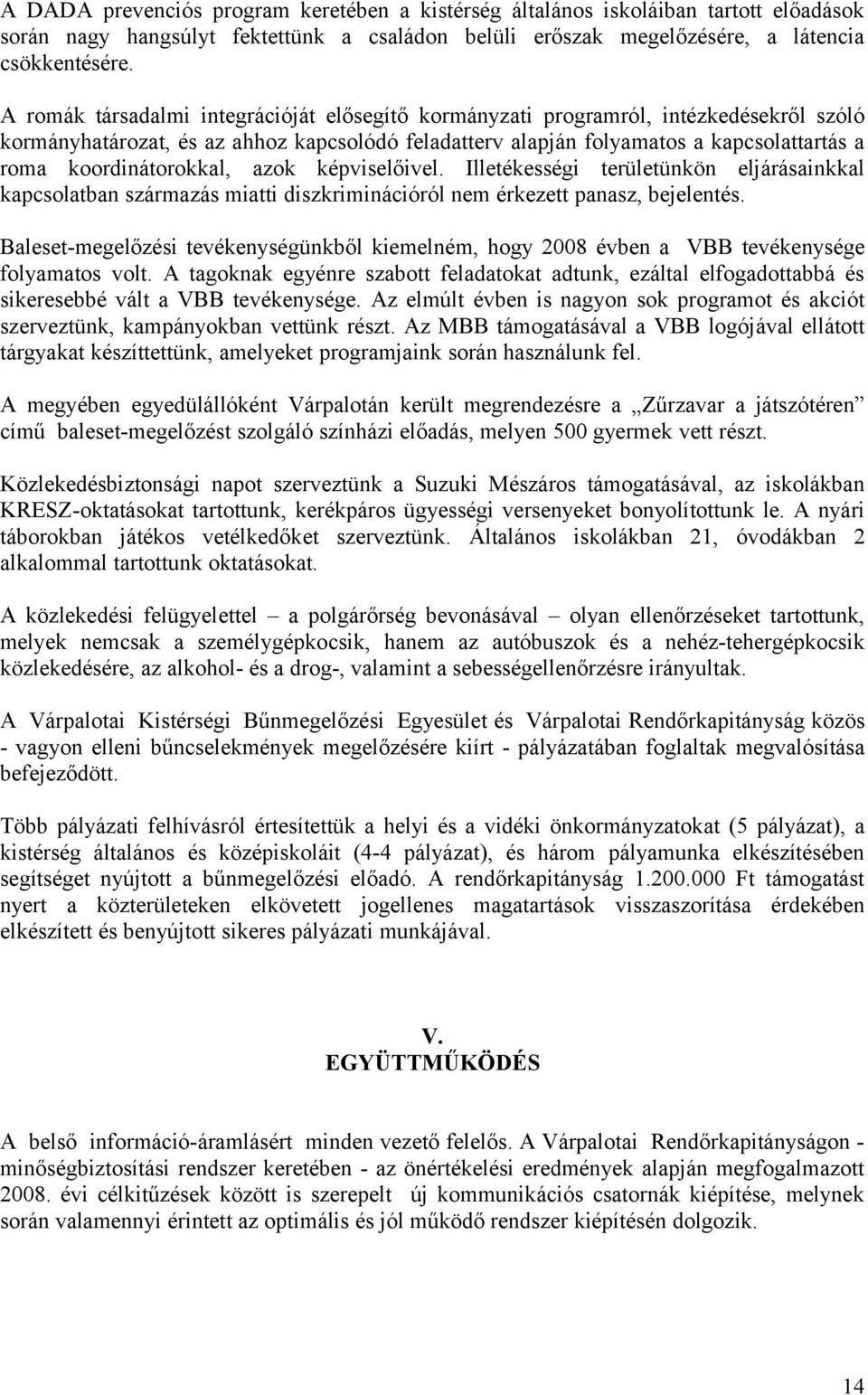 koordinátorokkal, azok képviselőivel. Illetékességi területünkön eljárásainkkal kapcsolatban származás miatti diszkriminációról nem érkezett panasz, bejelentés.