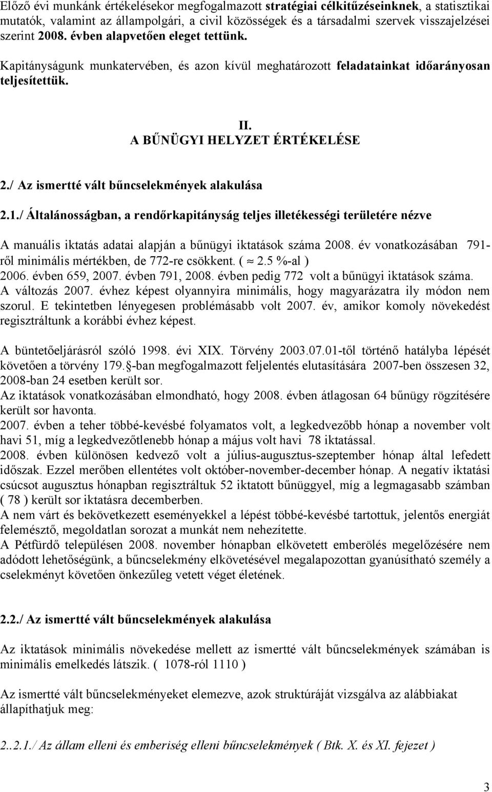 / Az ismertté vált bűncselekmények alakulása 2.1./ Általánosságban, a rendőrkapitányság teljes illetékességi területére nézve A manuális iktatás adatai alapján a bűnügyi iktatások száma 2008.