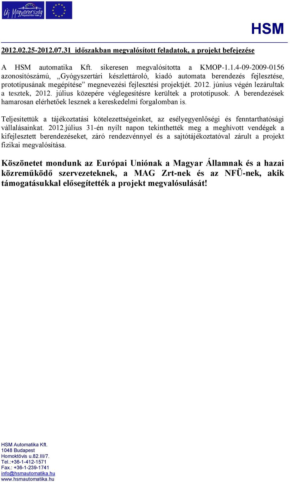 Teljesítettük a tájékoztatási kötelezettségeinket, az esélyegyenlőségi és fenntarthatósági vállalásainkat. 2012.