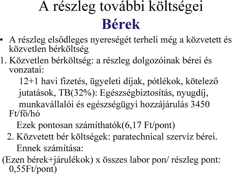 TB(32%): Egészségbiztosítás, nyugdíj, munkavállalói és egészségügyi hozzájárulás 3450 Ft/fő/hó Ezek pontosan számíthatók(6,17