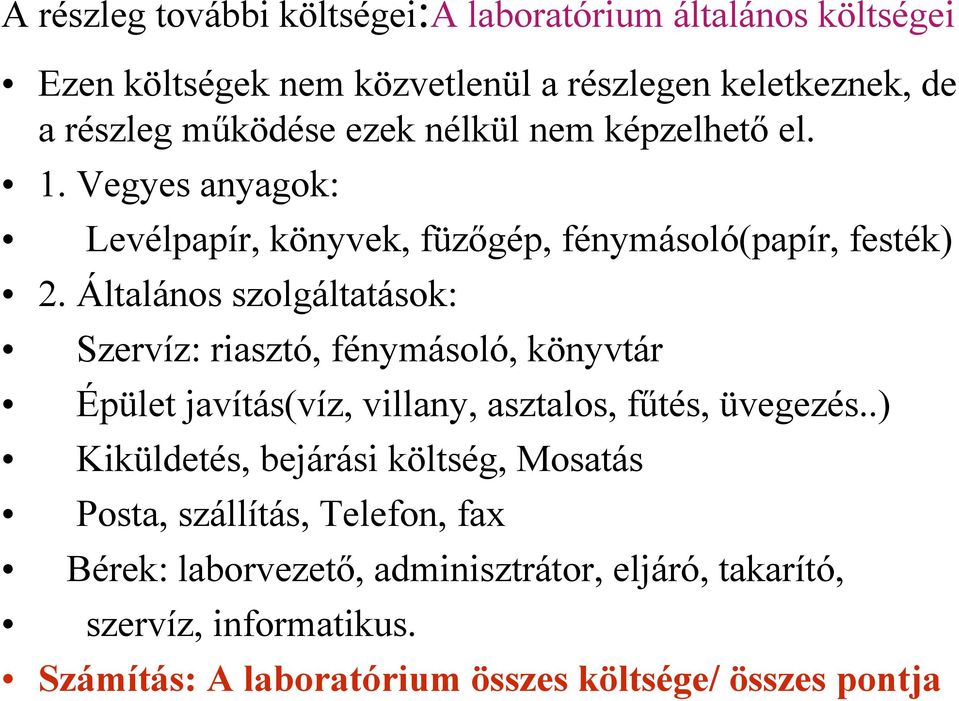 Általános szolgáltatások: Szervíz: riasztó, fénymásoló, könyvtár Épület javítás(víz, villany, asztalos, fűtés, üvegezés.