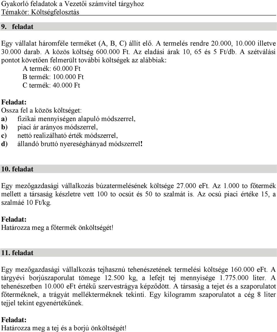 000 Ft Ossza fel a közös költséget: a) fizikai mennyiségen alapuló módszerrel, b) piaci ár arányos módszerrel, c) nettó realizálható érték módszerrel, d) állandó bruttó nyereséghányad módszerrel! 10.