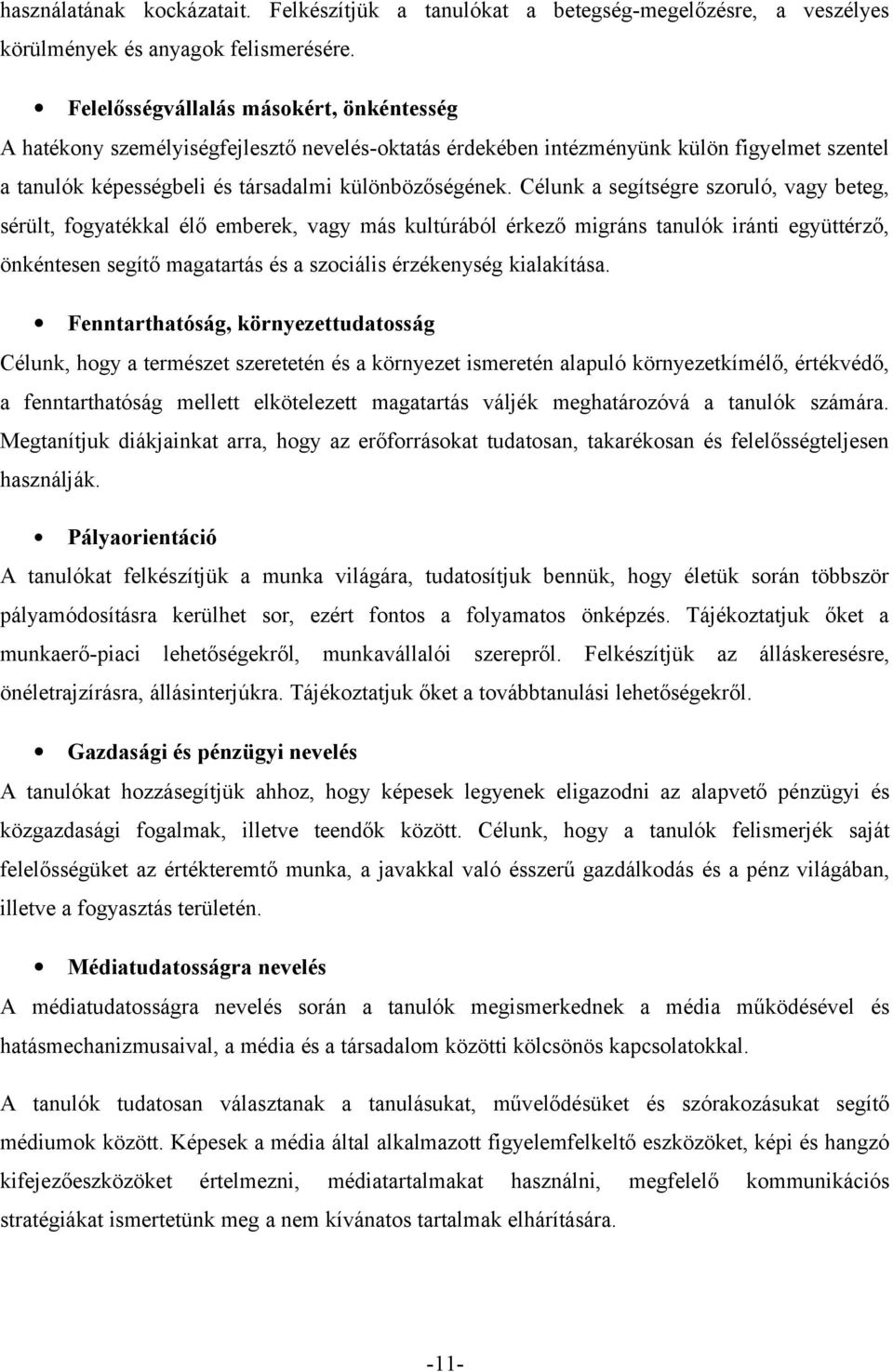 Célunk a segítségre szoruló, vagy beteg, sérült, fogyatékkal élő emberek, vagy más kultúrából érkező migráns tanulók iránti együttérző, önkéntesen segítő magatartás és a szociális érzékenység