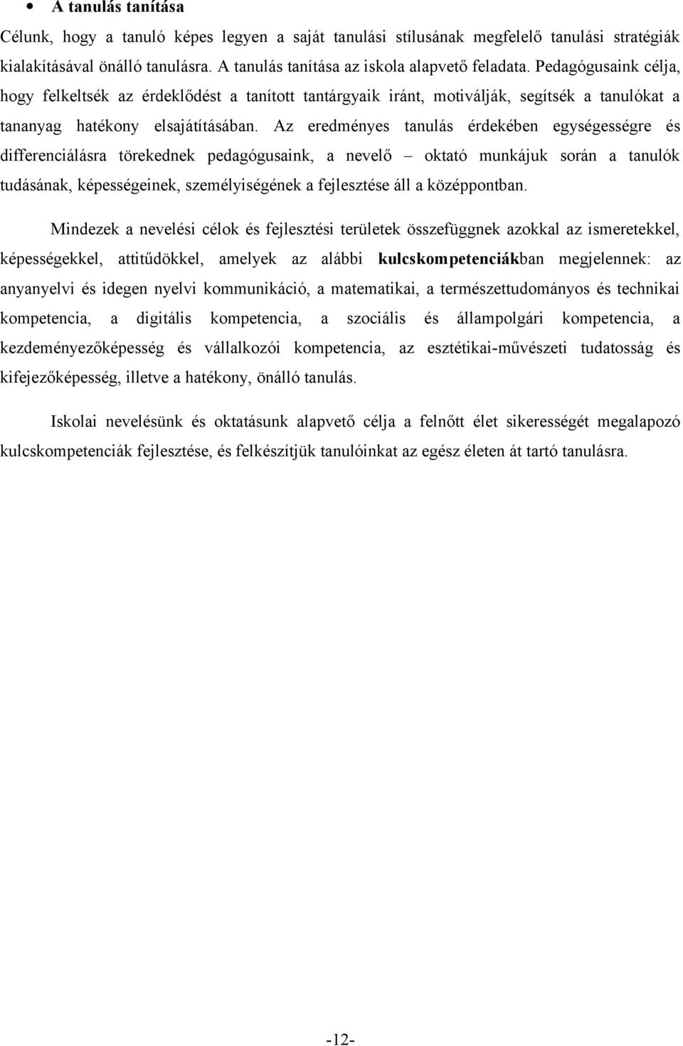 Az eredményes tanulás érdekében egységességre és differenciálásra törekednek pedagógusaink, a nevelő oktató munkájuk során a tanulók tudásának, képességeinek, személyiségének a fejlesztése áll a