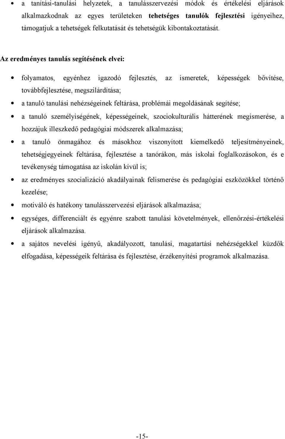 Az eredményes tanulás segítésének elvei: folyamatos, egyénhez igazodó fejlesztés, az ismeretek, képességek bővítése, továbbfejlesztése, megszilárdítása; a tanuló tanulási nehézségeinek feltárása,