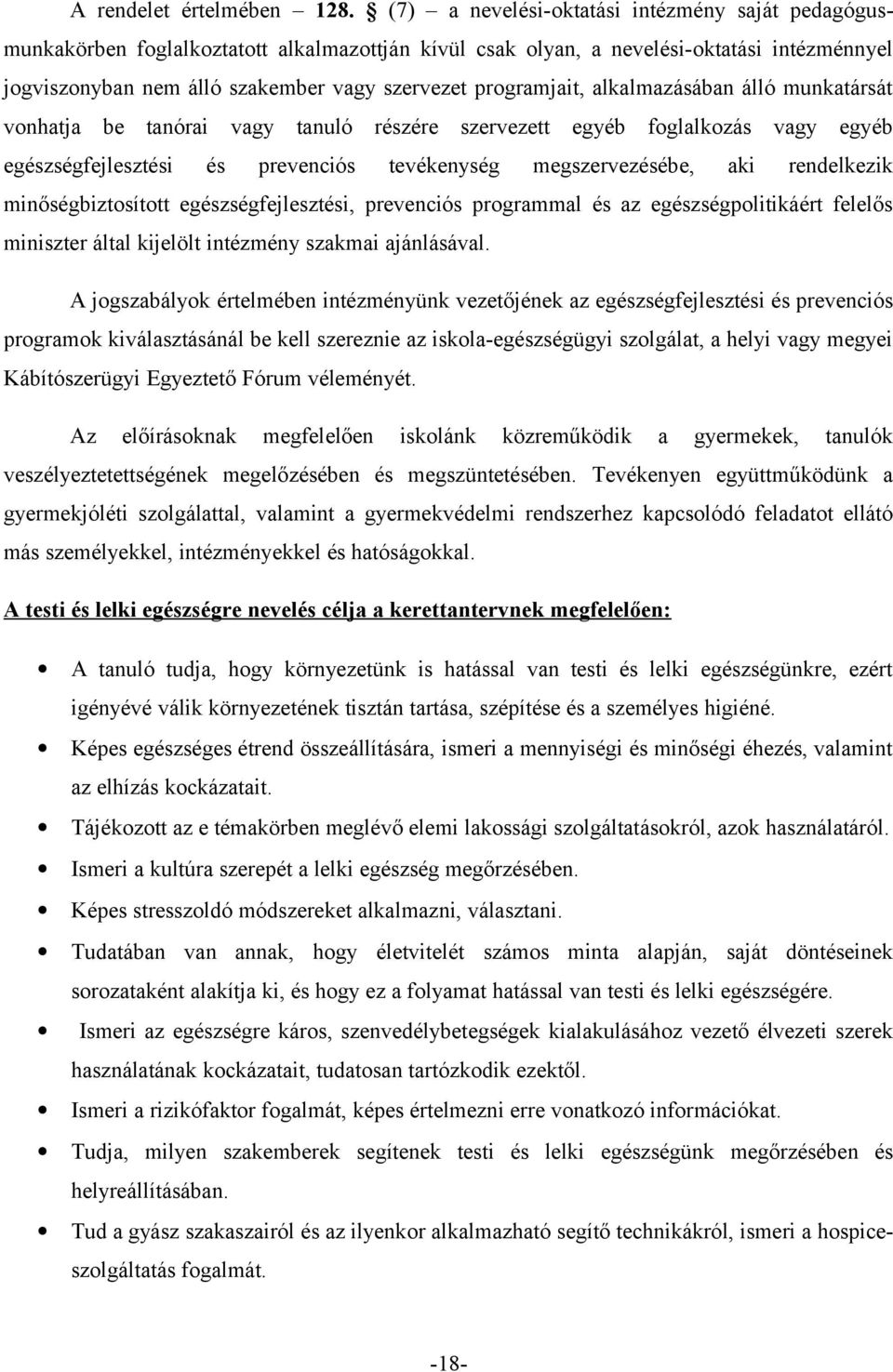 programjait, alkalmazásában álló munkatársát vonhatja be tanórai vagy tanuló részére szervezett egyéb foglalkozás vagy egyéb egészségfejlesztési és prevenciós tevékenység megszervezésébe, aki