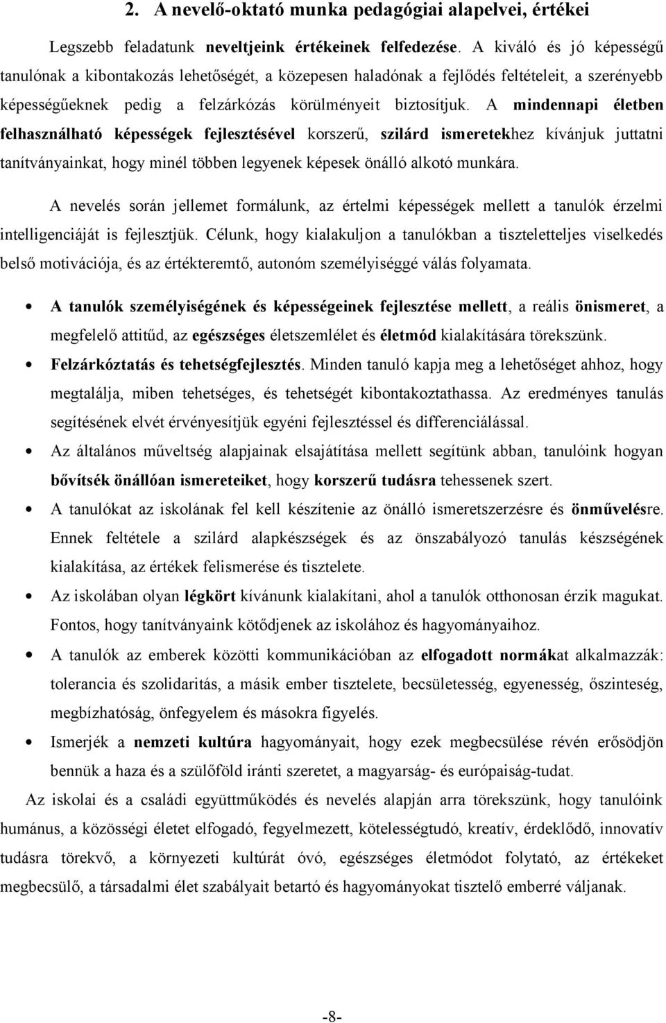 A mindennapi életben felhasználható képességek fejlesztésével korszerű, szilárd ismeretekhez kívánjuk juttatni tanítványainkat, hogy minél többen legyenek képesek önálló alkotó munkára.