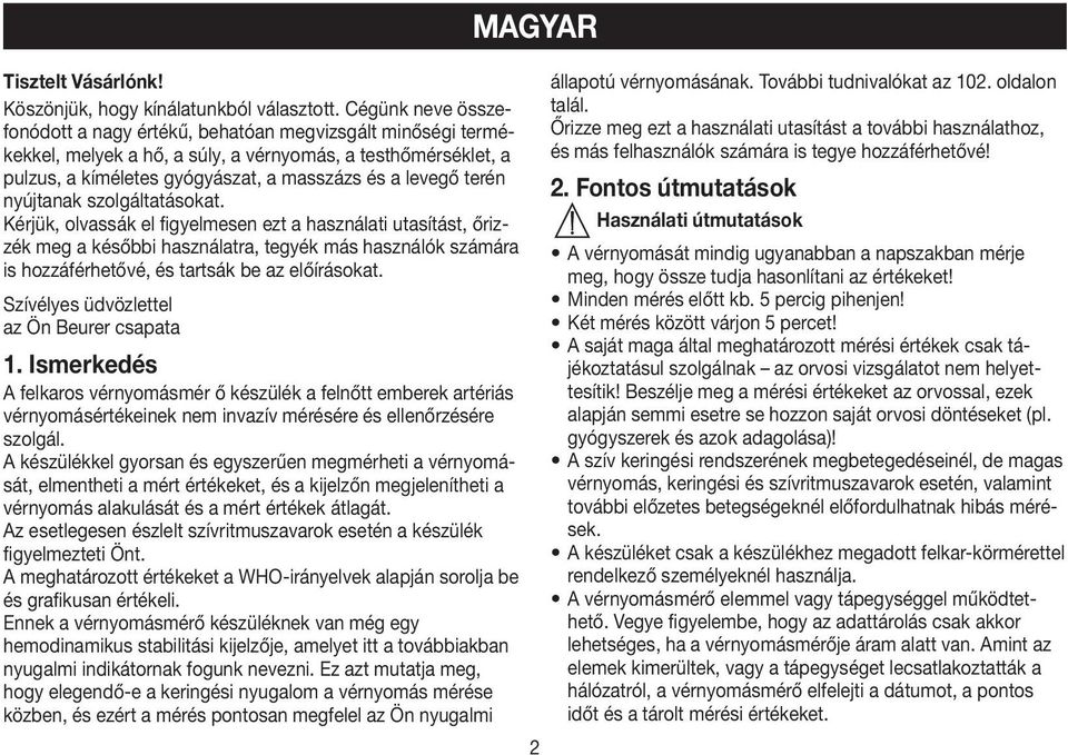 nyújtanak szolgáltatásokat. Kérjük, olvassák el figyelmesen ezt a használati utasítást, őrizzék meg a későbbi használatra, tegyék más használók számára is hozzáférhetővé, és tartsák be az előírásokat.