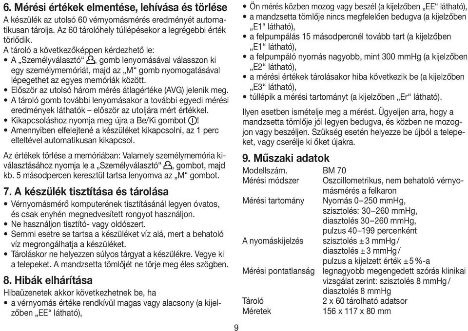 Először az utolsó három mérés átlagértéke (AVG) jelenik meg. A tároló gomb további lenyomásakor a további egyedi mérési eredmények láthatók először az utoljára mért értékkel.