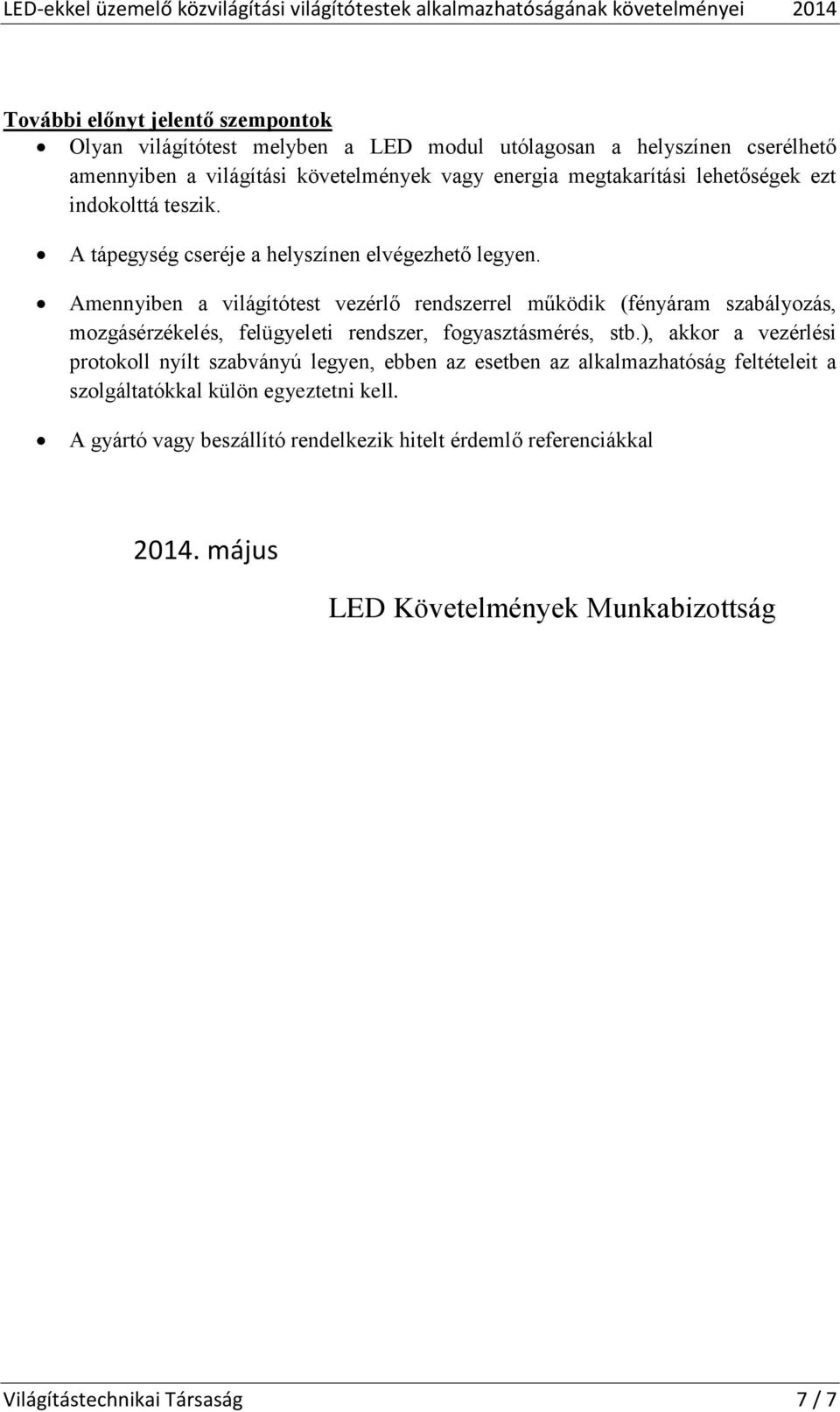 Amennyiben a világítótest vezérlő rendszerrel működik (fényáram szabályozás, mozgásérzékelés, felügyeleti rendszer, fogyasztásmérés, stb.