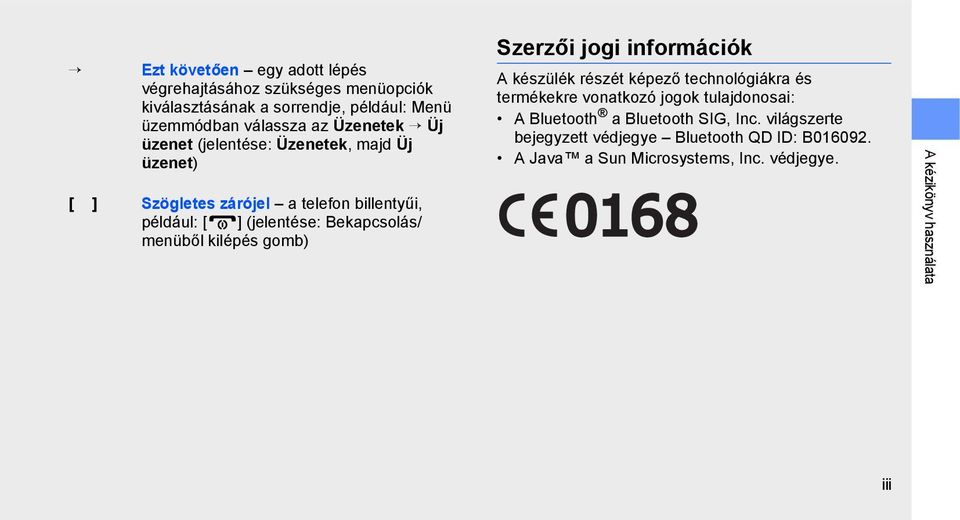 kilépés gomb) Szerzői jogi információk A készülék részét képező technológiákra és termékekre vonatkozó jogok tulajdonosai: A Bluetooth a