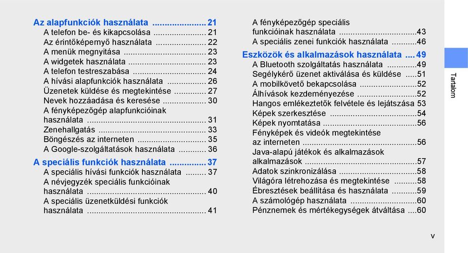 .. 33 Böngészés az interneten... 35 A Google-szolgáltatások használata... 36 A speciális funkciók használata... 37 A speciális hívási funkciók használata.