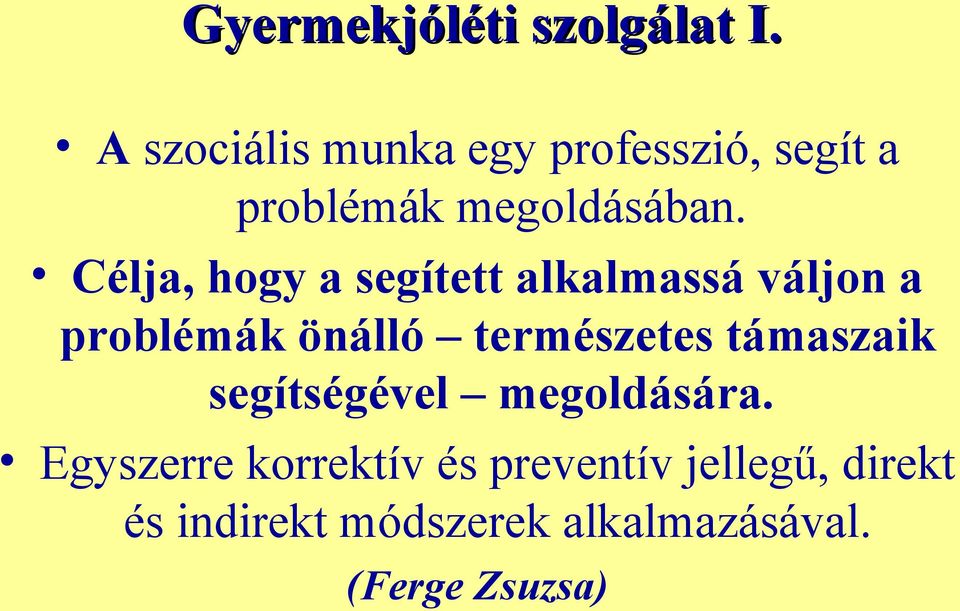 Célja, hogy a segített alkalmassá váljon a problémák önálló természetes