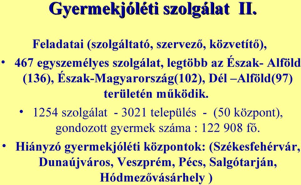 Alföld (136), Észak-Magyarország(102), Dél Alföld(97) területén működik.