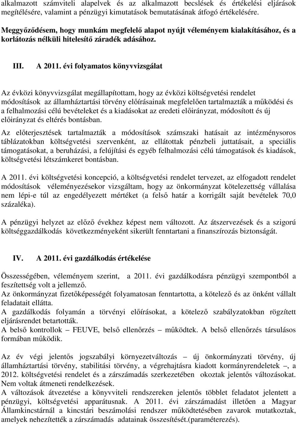 évi folyamatos könyvvizsgálat Az évközi könyvvizsgálat megállapítottam, hogy az évközi költségvetési rendelet módosítások az államháztartási törvény elıírásainak megfelelıen tartalmazták a mőködési