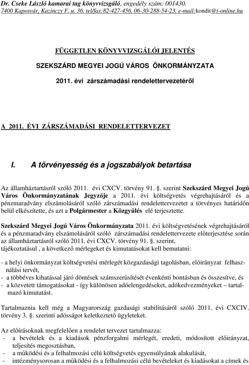 A törvényesség és a jogszabályok betartása Az államháztartásról szóló 2011. évi CXCV. törvény 91.. szerint Szekszárd Megyei Jogú Város Önkormányzatának Jegyzıje a 2011.