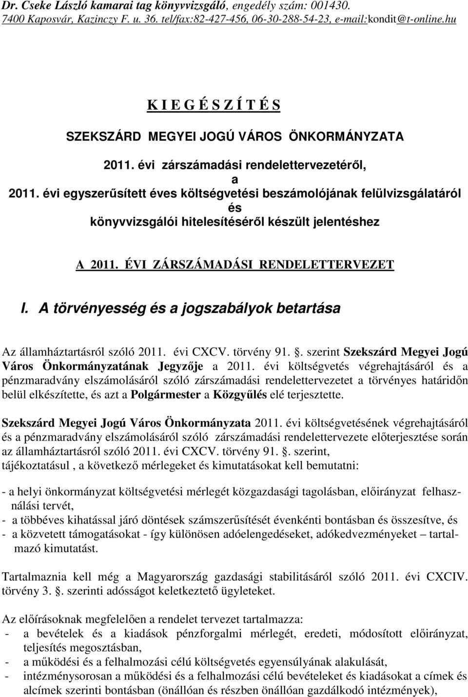 évi egyszerősített éves költségvetési beszámolójának felülvizsgálatáról és könyvvizsgálói hitelesítésérıl készült jelentéshez A 2011. ÉVI ZÁRSZÁMADÁSI RENDELETTERVEZET I.