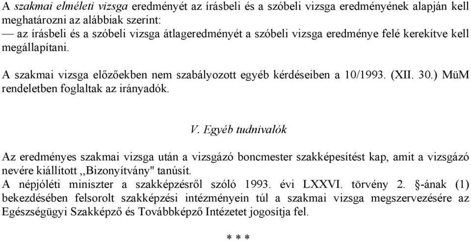 Egyéb tudnivalók Az eredményes szakmai vizsga után a vizsgázó boncmester szakképesítést kap, amit a vizsgázó nevére kiállított,,bizonyítvány'' tanúsít.