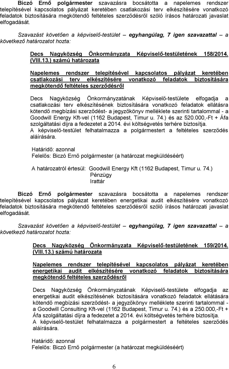 csatlakozási terv elkészítésére vonatkozó feladatok biztosítására megkötendő feltételes szerződésről Decs Nagyközség Önkormányzatának Képviselő-testülete elfogadja a csatlakozási terv elkészítésének