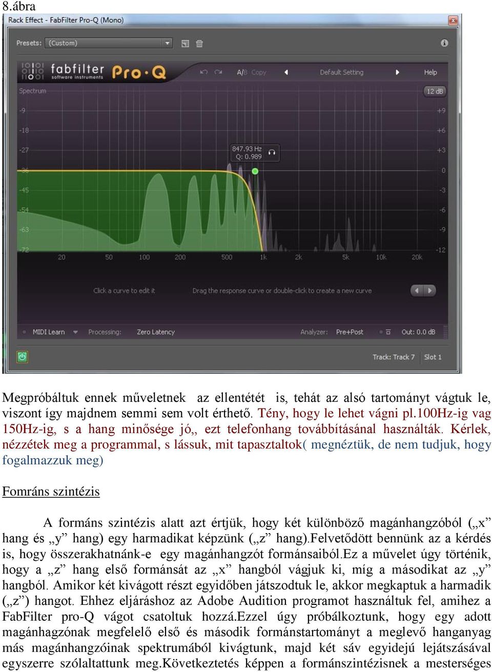 Kérlek, nézzétek meg a programmal, s lássuk, mit tapasztaltok( megnéztük, de nem tudjuk, hogy fogalmazzuk meg) Fomráns szintézis A formáns szintézis alatt azt értjük, hogy két különböző