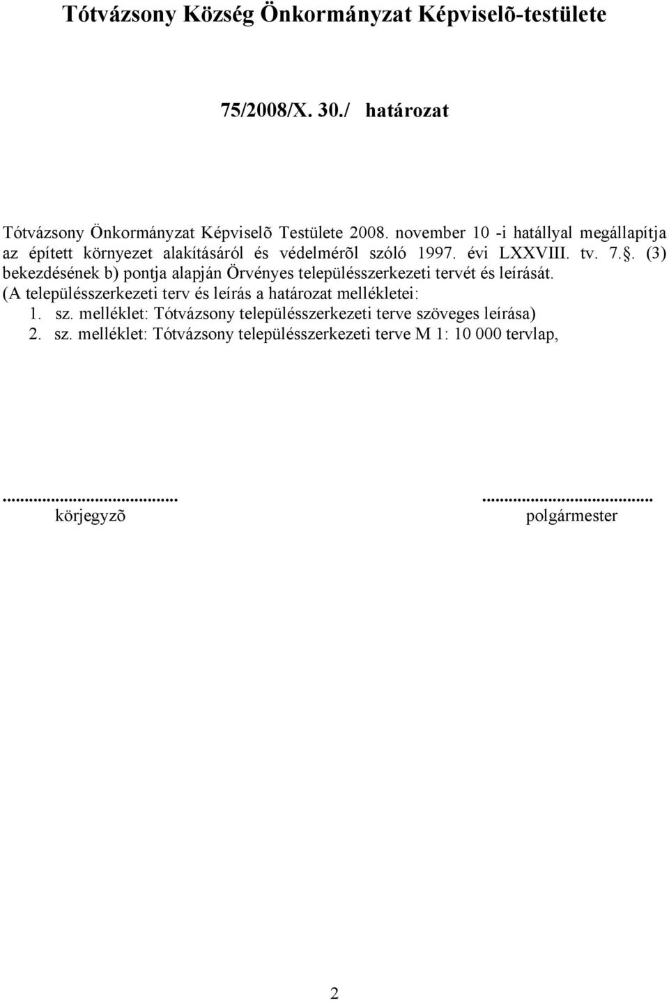 . (3) bekezdésének b) pontja alapján Örvényes településszerkezeti tervét és leírását.