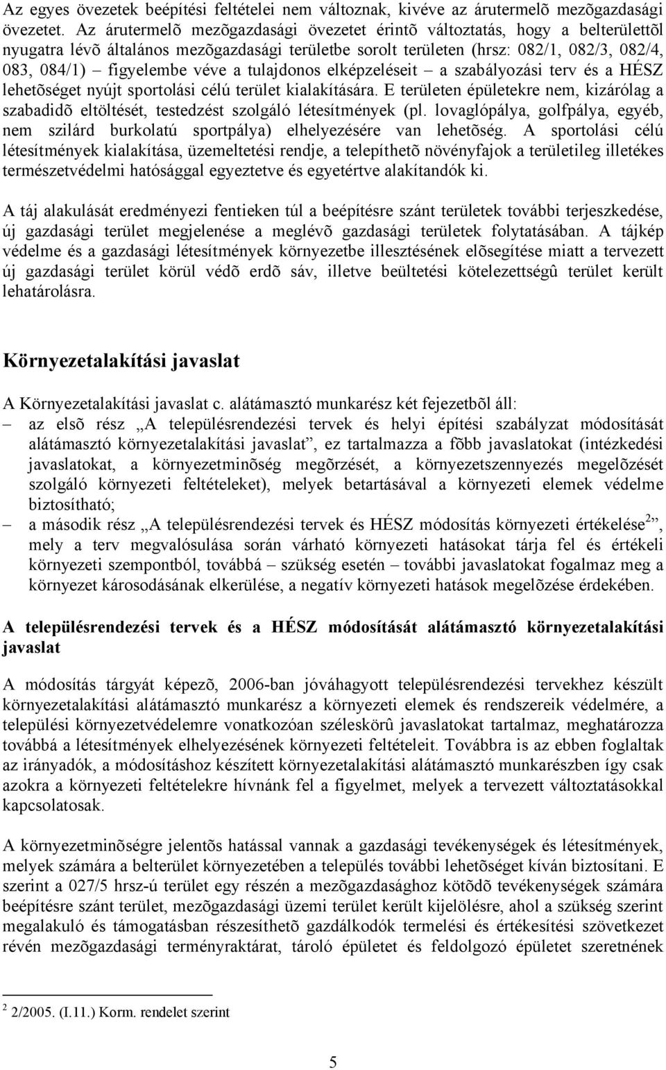 a tulajdonos elképzeléseit a szabályozási terv és a HÉSZ lehetõséget nyújt sportolási célú terület kialakítására.