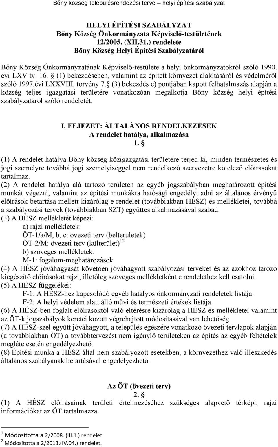 (1) bekezdésében, valamint az épített környezet alakításáról és védelméről szóló 1997.évi LXXVIII. törvény 7.