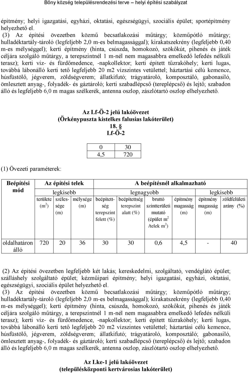 csúszda, homokozó, szökőkút, pihenés és játék céljára szolgáló műtárgy, a nél 1 m-nél nem magasabbra emelkedő lefedés nélküli terasz); kerti víz- és fürdőmedence, -napkollektor; kerti épített